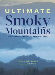 Ultimate Smoky Mountains Discovering the Great National Park【電子書籍】[ Andrew Kyle Saucier ]