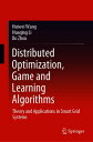 Distributed Optimization, Game and Learning Algorithms Theory and Applications in Smart Grid Systems【電子書籍】 Huiwei Wang