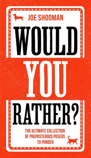 Would You Rather The Perfect Family Game Book For Kids (6-12) and Grown-Up Kids Alike Filled With Hilarious Choices, Mind-Blowing Situations and Ridiculous Challenges【電子書籍】 Joe Shooman