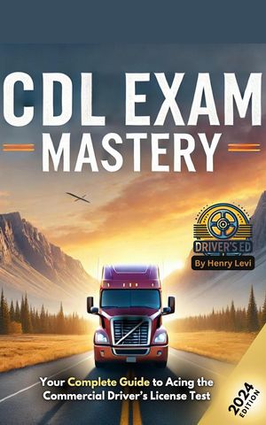 CDL Exam Mastery Your Complete Guide to Acing the Commercial Driver's License Test [2025 Edition..