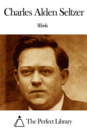 Works of Charles Alden Seltzer【電子書籍】[ Charles Alden Seltzer ]