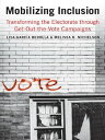 Mobilizing Inclusion: Transforming the Electorate through Get-Out-the-Vote Campaigns【電子書籍】 Lisa Garcia Bedolla