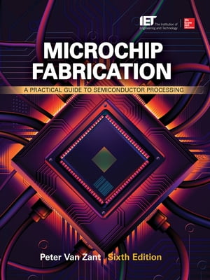 Microchip Fabrication: A Practical Guide to Semiconductor Processing, Sixth Edition