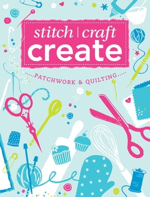 Stitch, Craft, Create: Patchwork &Quilting 9 quick &easy patchwork and quilting projectsŻҽҡ[ Various ]