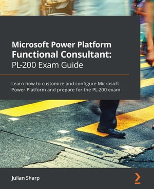 Microsoft Power Platform Functional Consultant: PL-200 Exam Guide