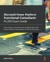 Microsoft Power Platform Functional Consultant: PL-200 Exam Guide Learn how to customize and configure Microsoft Power Platform and prepare for the PL-200 exam【電子書籍】 Julian Sharp