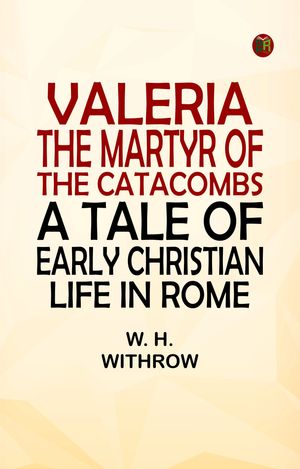 ŷKoboŻҽҥȥ㤨Valeria, the Martyr of the Catacombs: A Tale of Early Christian Life in RomeŻҽҡ[ W. H. Withrow ]פβǤʤ158ߤˤʤޤ