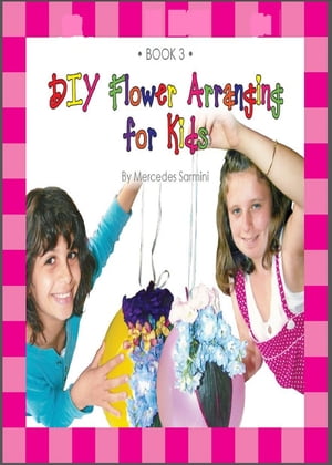 ŷKoboŻҽҥȥ㤨DIY Flower Arranging for Kids: Book 3Żҽҡ[ Mercedes Sarmini ]פβǤʤ263ߤˤʤޤ