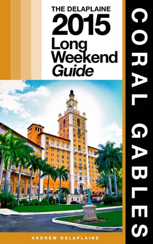 CORAL GABLES - The Delaplaine 2015 Long Weekend Guide