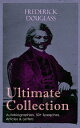 FREDERICK DOUGLASS Ultimate Collection: Autobiographies, 50+ Speeches, Articles & Letters The Future of the Colored Race, Reconstruction, Abolition Fanaticism in New York, My Bondage and My Freedom, Self-Made Men, The Color Line, The Chu