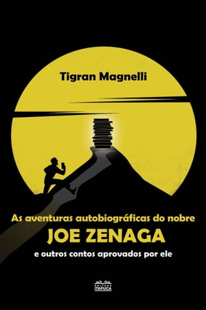 Aventuras autobiogr?ficas do nobre Joe Zenaga e outros contos aprovados por eleŻҽҡ[ Tigran Magnelli ]