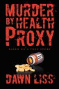 Murder by Health Proxy【電子書籍】[ Dawn L