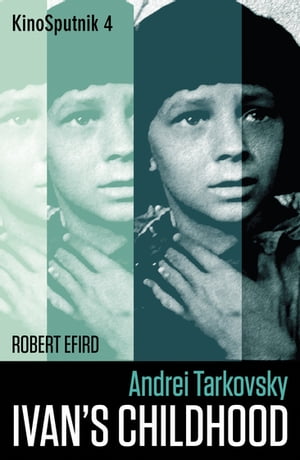 Andrei Tarkovsky: 039 Ivan 039 s Childhood 039 【電子書籍】 Robert Efird