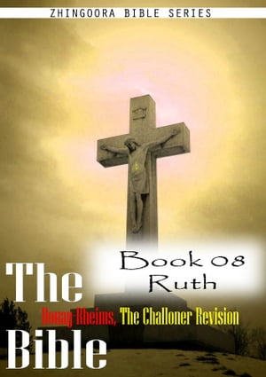 The Bible Douay-Rheims, the Challoner Revision,Book 08 Ruth