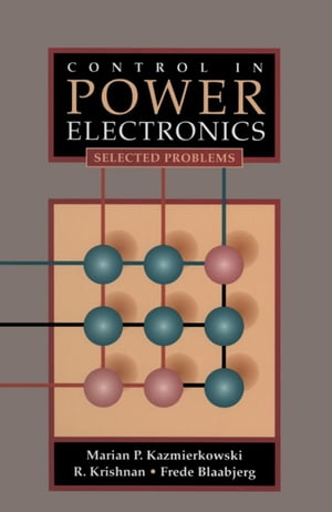 Control in Power Electronics Selected Problems【電子書籍】[ J. D. Irwin ]