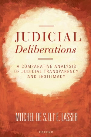 Judicial Deliberations A Comparative Analysis of Transparency and LegitimacyŻҽҡ[ Mitchel de S.-O.-l'E. Lasser ]