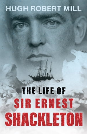 The Life of Sir Ernest Shackleton