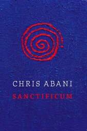 Sanctificum【電子書籍】[ Chris Abani ]