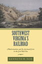 Southwest Virginia's Railroad Modernization and the Sectional Crisis in the Civil War Era