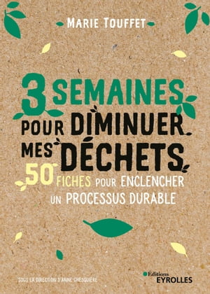 3 semaines pour diminuer mes d?chets 50 fiches pour enclencher un processus durable