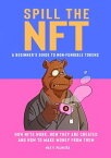 Spill the NFT - a Beginner's Guide to Non-Fungible Tokens How NFTs Work, How They Are Created and How to Make Money from Them【電子書籍】[ Max V Palmeira ]
