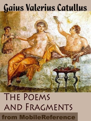 The Poems And Fragments Of Catullus (Mobi Classics)【電子書籍】[ Caius Valerius Catullus,Robinson Ellis (Translator) ]