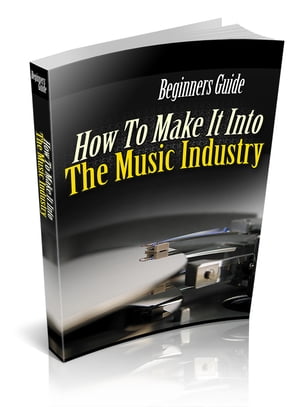 How To Make It Into The Music Industry