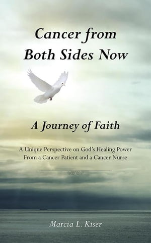 ŷKoboŻҽҥȥ㤨Cancer from Both Sides Now  a Journey of Faith A Unique Perspective on GodS Healing Power  from a Cancer Patient and a Cancer NurseŻҽҡ[ Marcia L. Kiser ]פβǤʤ468ߤˤʤޤ