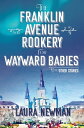 The Franklin Avenue Rookery for Wayward Babies And Other Stories【電子書籍】 Laura Newman