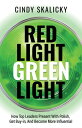 Red Light Green Light How Top Leaders Present With Polish, Get Buy-In, & Become ...