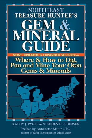 Northeast Treasure Hunters Gem & Mineral Guide, 5th Edition: Where & How to Dig, Pan and Mine Your Own Gems & Minerals