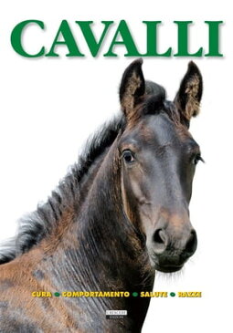 Cavalli (Cura, comportamento, salute, razze) Ediz. illustrata【電子書籍】[ Edizioni Crescere ]