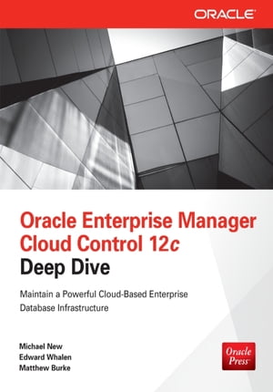 Oracle Enterprise Manager Cloud Control 12c Deep Dive【電子書籍】[ Michael New ]