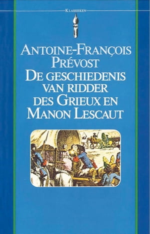 De geschiedenis van ridder des Grieux en Manon Lescaut【電子書籍】[ Antoine-Fran?ois Pr?vost ]