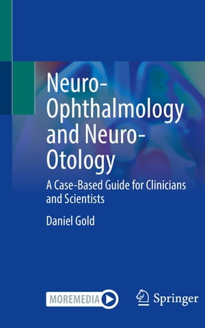 Neuro-Ophthalmology and Neuro-Otology A Case-Based Guide for Clinicians and Scientists