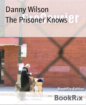 The Prisoner Knows【電子書籍】[ Danny Wils