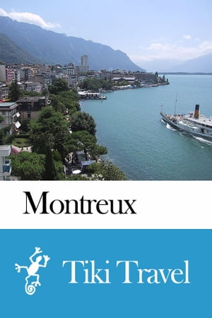 Montreux (Switzerland) Travel Guide - Tiki Travel