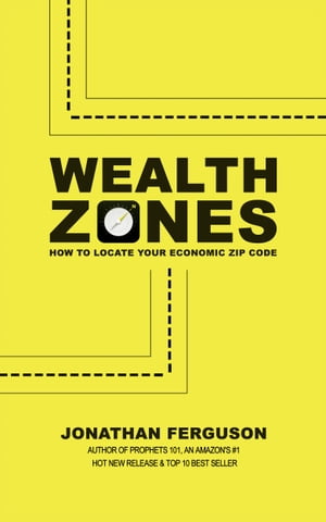 Wealth Zones: How to Locate Your Economic Zip Code