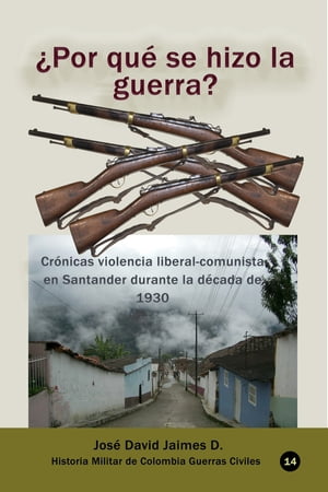 ¿Por qué se hizo la guerra? Crónicas violencia liberal-comunista en Santander durante la década de 1930