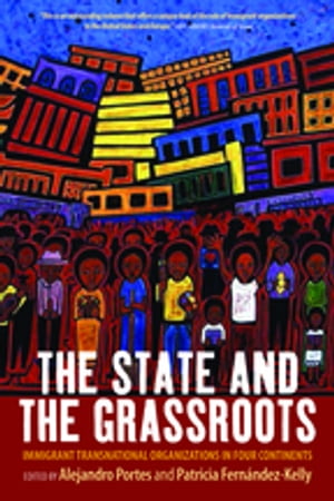 The State and the Grassroots Immigrant Transnational Organizations in Four Continents【電子書籍】