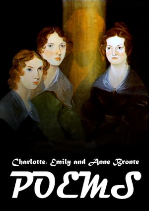 Poems【電子書籍】[ Charlotte, Emily and Anne Bronte ]