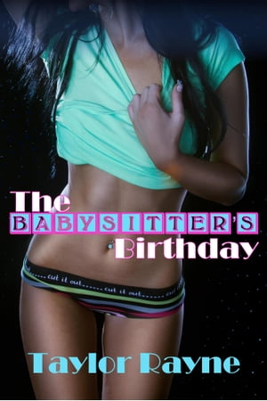 The Babysitter's Birthday【電子書籍】[ Taylor Rayne ]