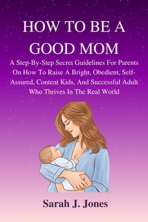HOW TO BE A GOOD MOM