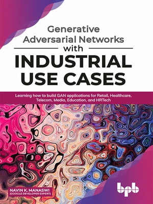 Generative Adversarial Networks with Industrial Use Cases