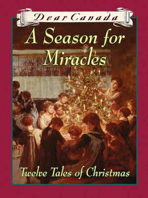 Dear Canada: A Season for Miracles Twelve Tales of Christmas【電子書籍】 Jean Little