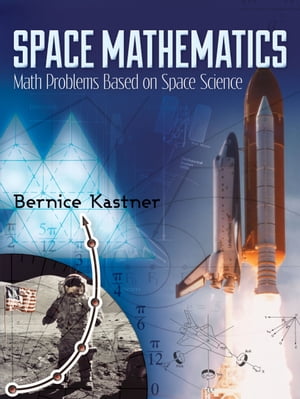Space Mathematics Math Problems Based on Space Science【電子書籍】[ Bernice Kastner ]