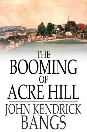ŷKoboŻҽҥȥ㤨The Booming of Acre Hill And Other Reminiscences of Urban and Suburban LifeŻҽҡ[ John Kendrick Bangs ]פβǤʤ374ߤˤʤޤ