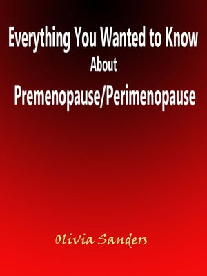 Everything You Wanted to Know About Premenopause/Perimenopause