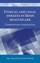 Ethical and legal debates in Irish healthcare Confronting complexities