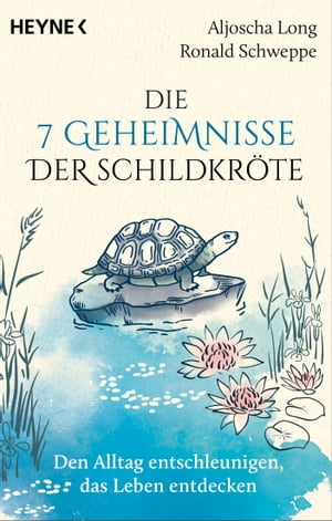 Die 7 Geheimnisse der Schildkr?te (vollst?ndig aktualisierte und erweiterte Neuausgabe) Den Alltag entschleunigen, das Leben entdecken